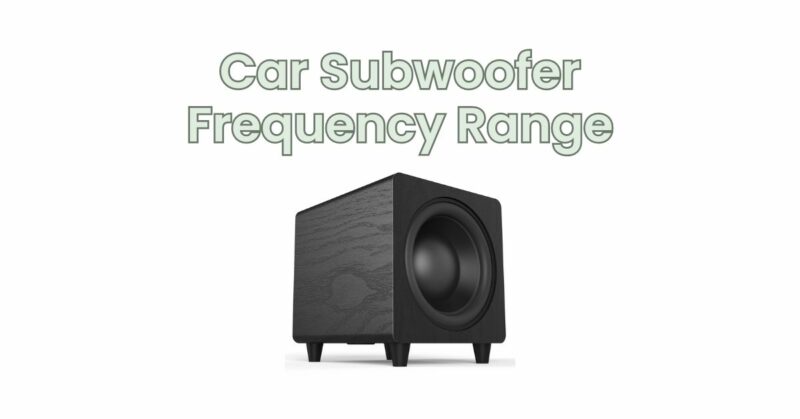 Car Subwoofer Frequency Range