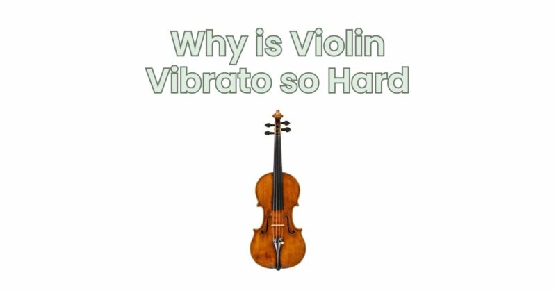 Why is Violin Vibrato so Hard