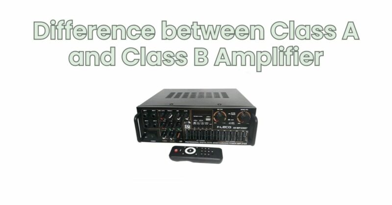 Difference between Class A and Class B Amplifier