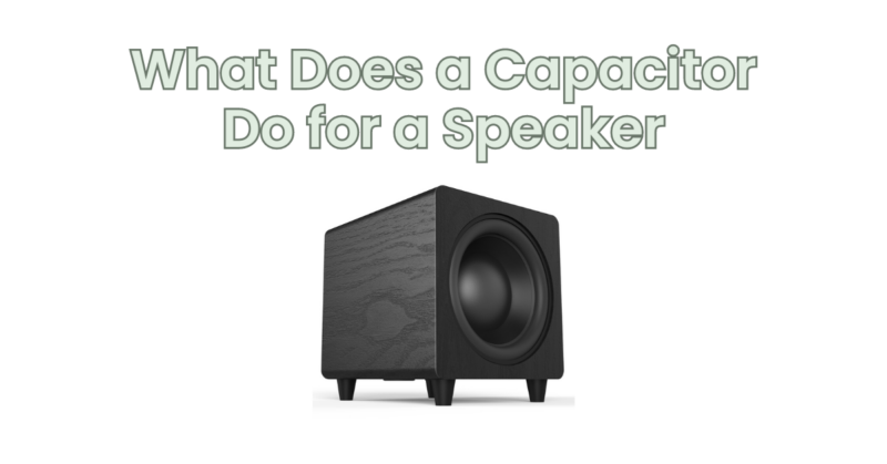 What Does a Capacitor Do for a Speaker