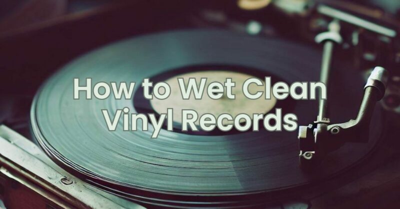 How to Wet Clean Vinyl Records