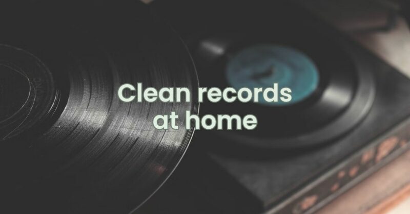 Clean records at home