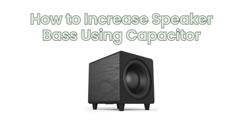 How to Increase Speaker Bass Using Capacitor
