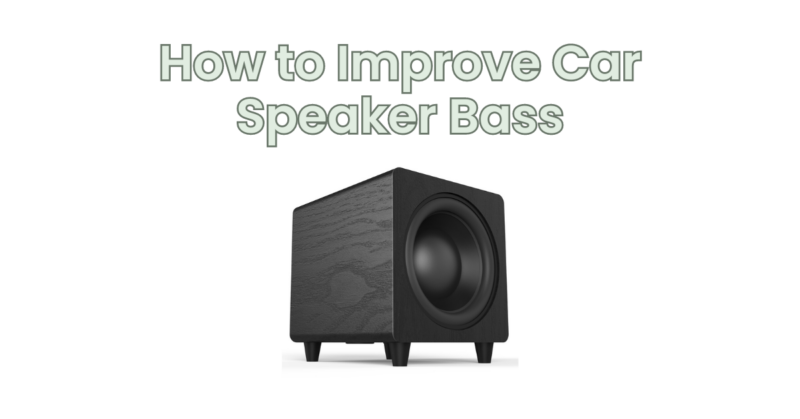 How to Improve Car Speaker Bass