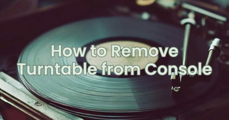 How to Remove Turntable from Console - All For Turntables