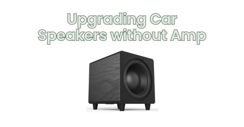 Upgrading Car Speakers without Amp