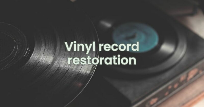 Vinyl record restoration