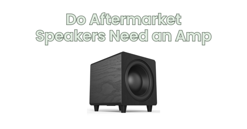 Do Aftermarket Speakers Need an Amp