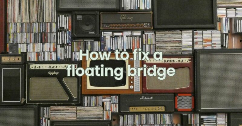 How to fix a floating bridge