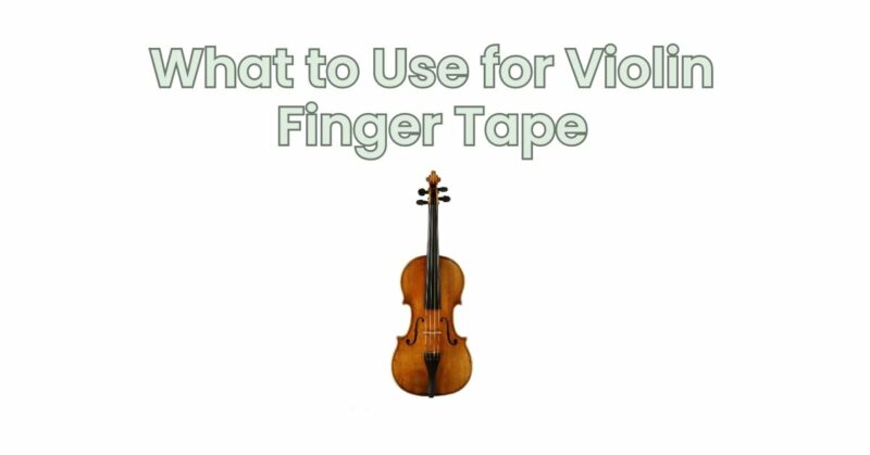 What to Use for Violin Finger Tape