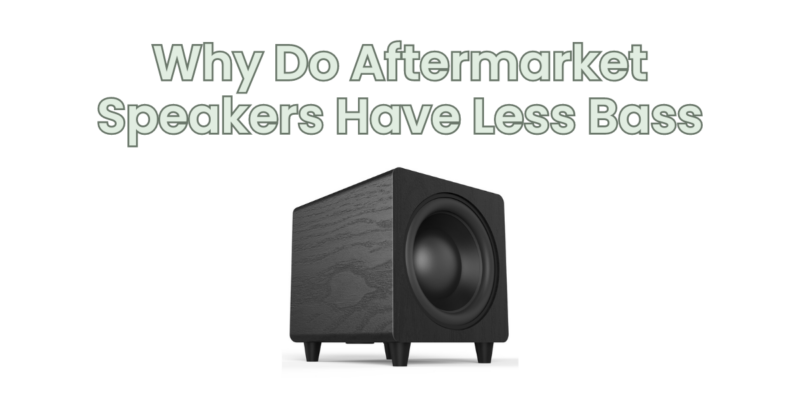 Why Do Aftermarket Speakers Have Less Bass