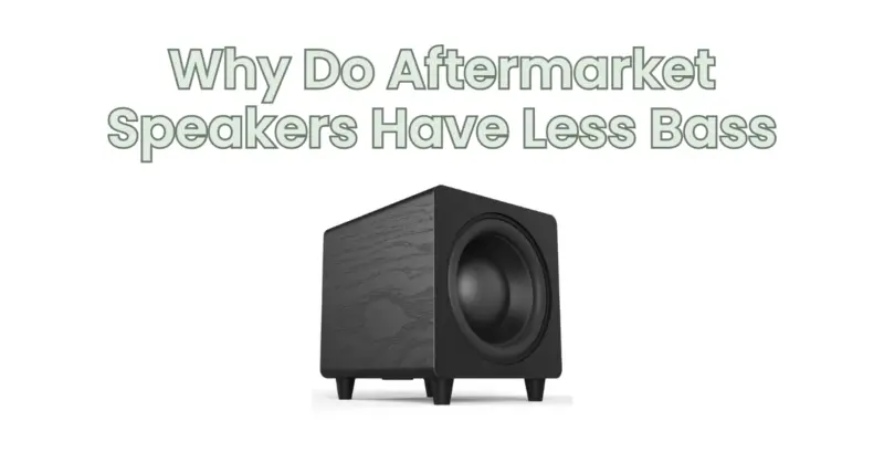 Why Do Aftermarket Speakers Have Less Bass