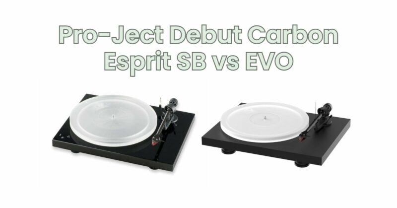 Pro-Ject Debut Carbon Esprit SB vs EVO