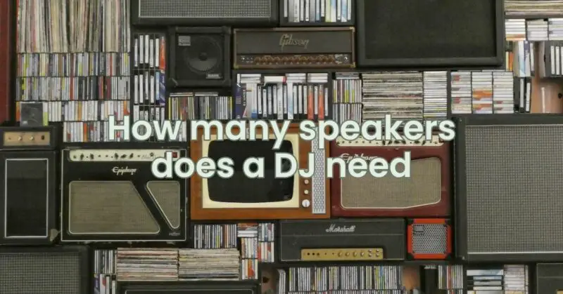 How many speakers does a DJ need