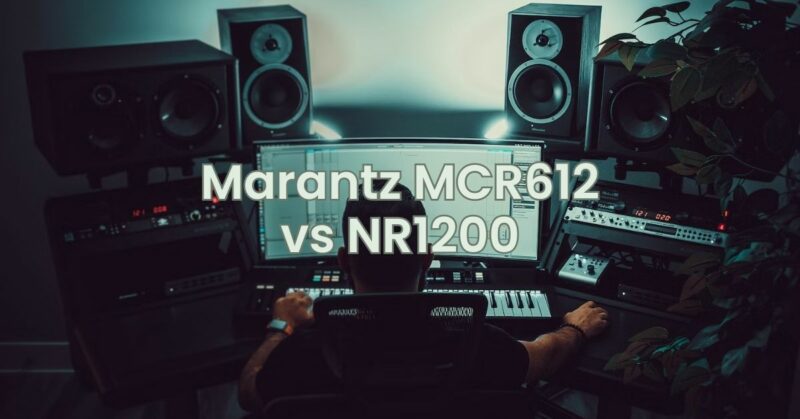Marantz MCR612 vs NR1200