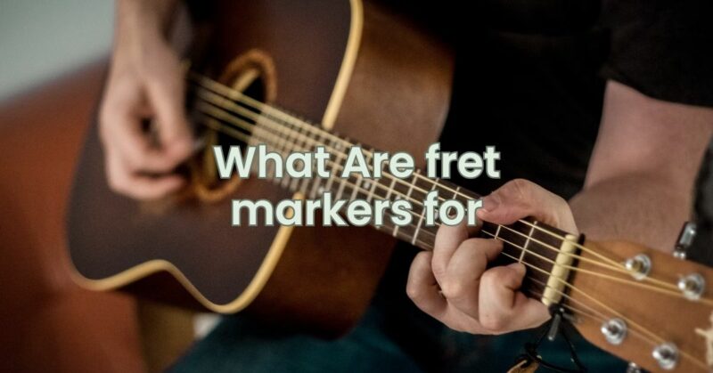 What Are fret markers for