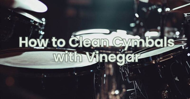 How to Clean Cymbals with Vinegar