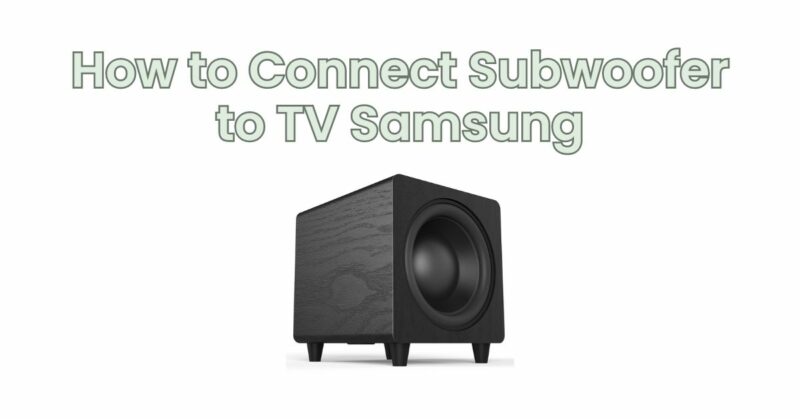 How to Connect Subwoofer to TV Samsung