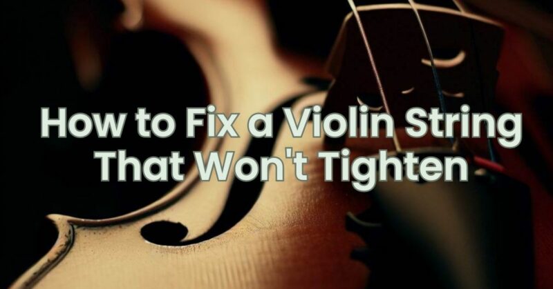 How to Fix a Violin String That Won't Tighten