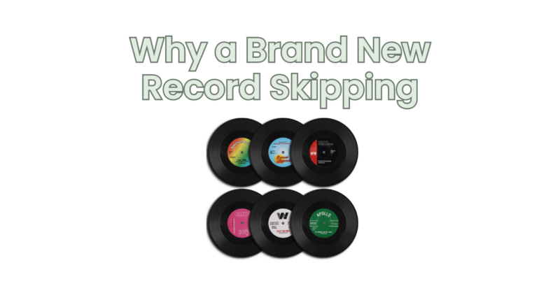 Why a Brand New Record Skipping