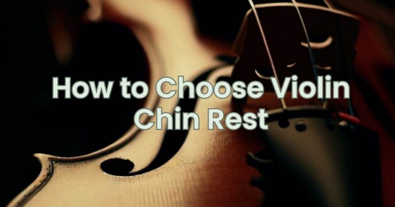 How to Choose Violin Chin Rest