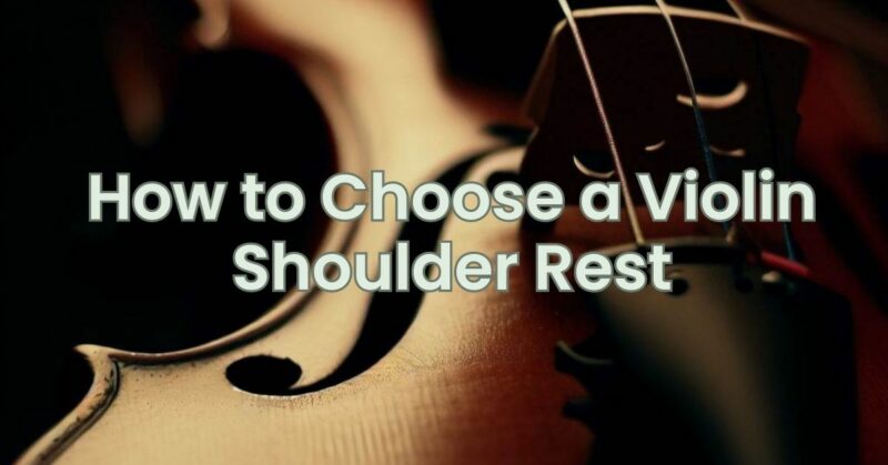 How to Choose a Violin Shoulder Rest