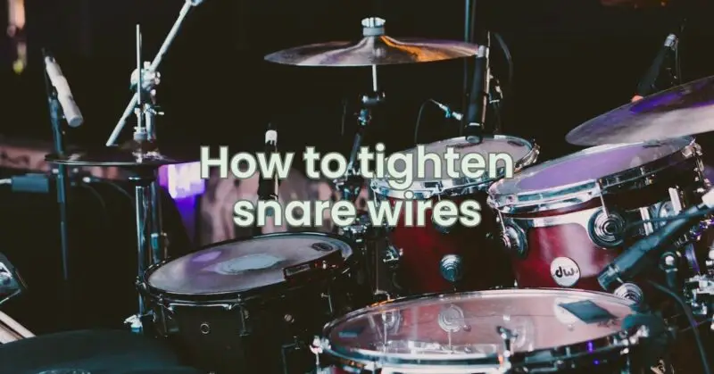 How to tighten snare wires