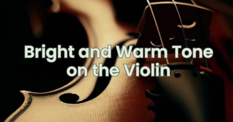 Bright and Warm Tone on the Violin