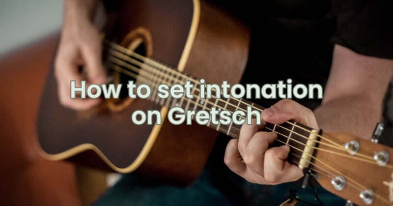 How to set intonation on Gretsch