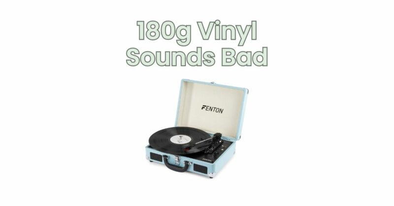 180g Vinyl Sounds Bad