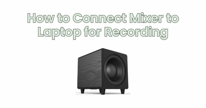 How to Connect Mixer to Laptop for Recording