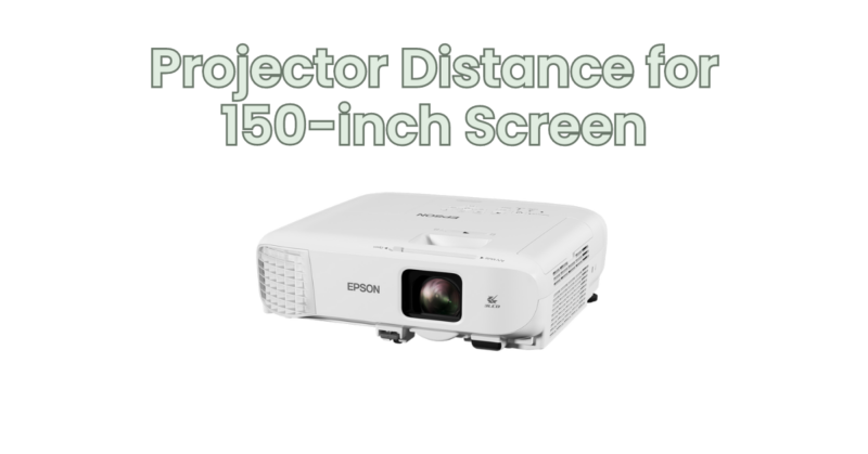 Projector Distance for 150-inch Screen