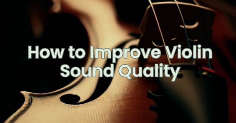 How to Improve Violin Sound Quality