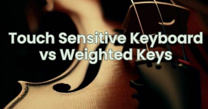 Touch Sensitive Keyboard vs Weighted Keys