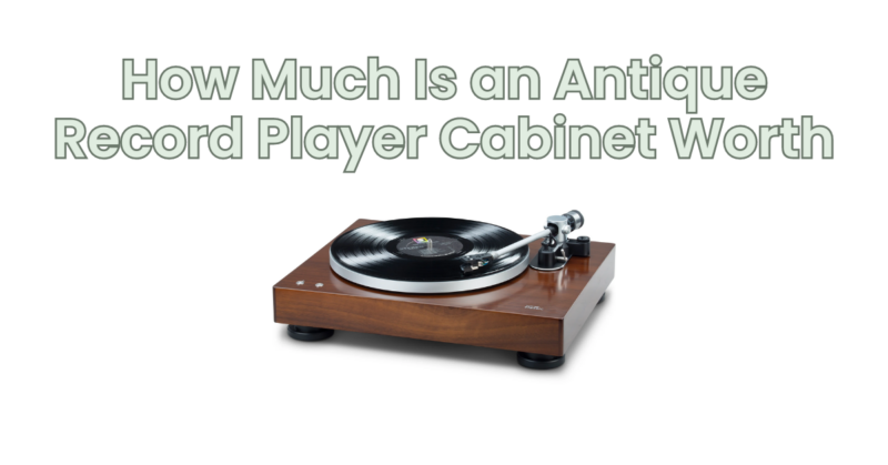 How Much Is an Antique Record Player Cabinet Worth