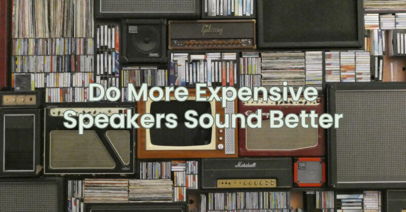 Do More Expensive Speakers Sound Better
