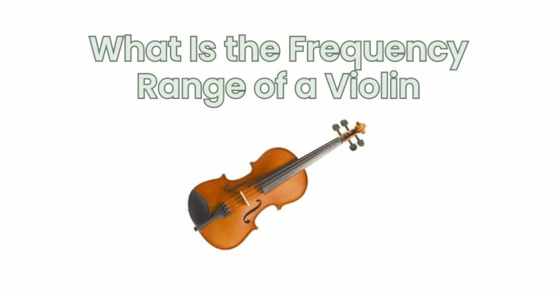 What Is the Frequency Range of a Violin