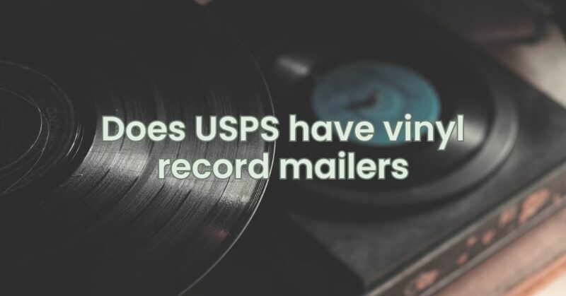 Does USPS have vinyl record mailers