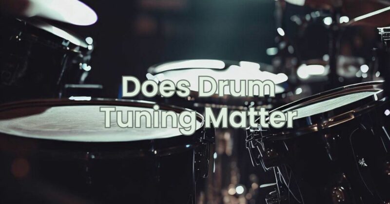 Does Drum Tuning Matter