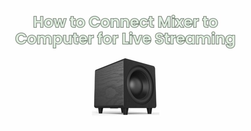 How to Connect Mixer to Computer for Live Streaming
