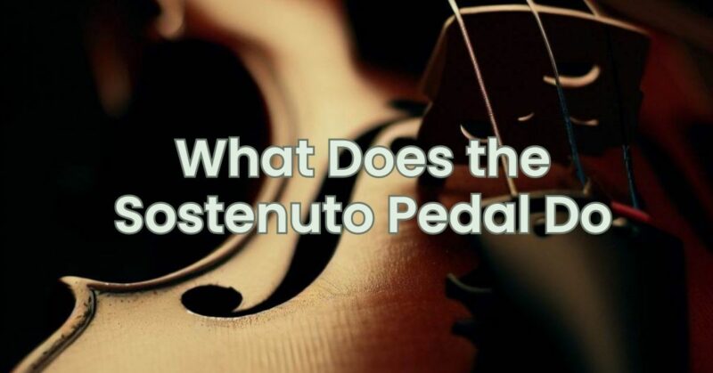 What Does the Sostenuto Pedal Do