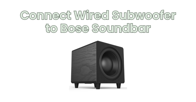 Connect Wired Subwoofer to Bose Soundbar