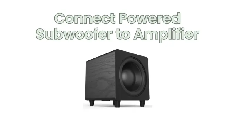 Connect Powered Subwoofer to Amplifier