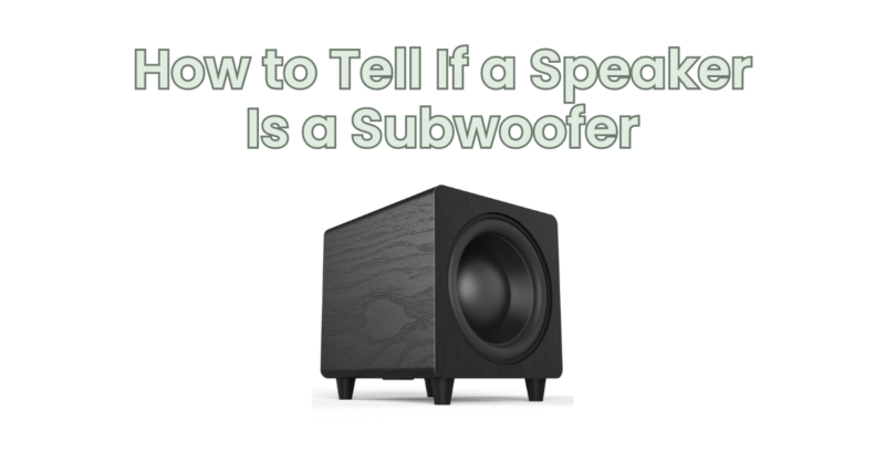 How to Tell If a Speaker Is a Subwoofer