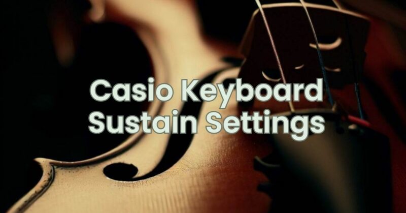 Casio Keyboard Sustain Settings
