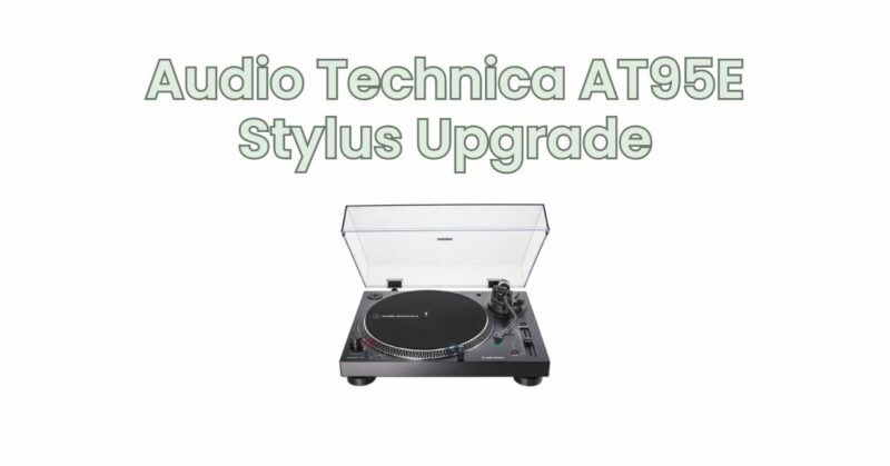 Audio Technica AT95E Stylus Upgrade