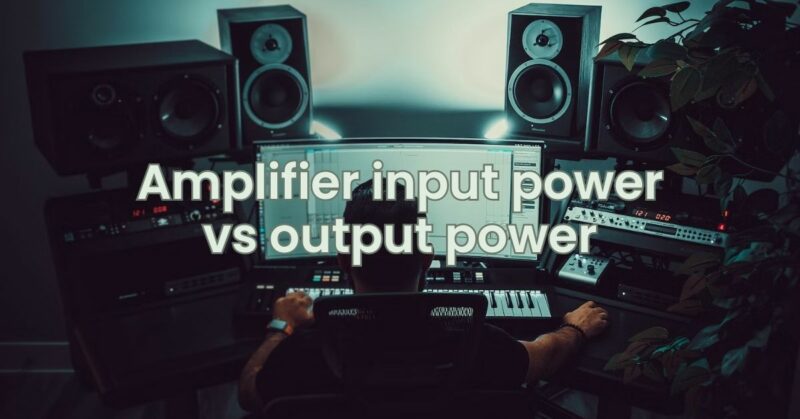 Amplifier input power vs output power