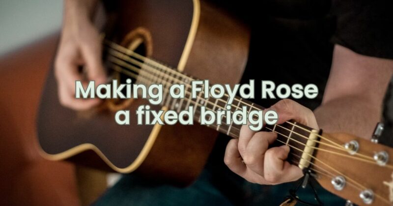 Making a Floyd Rose a fixed bridge