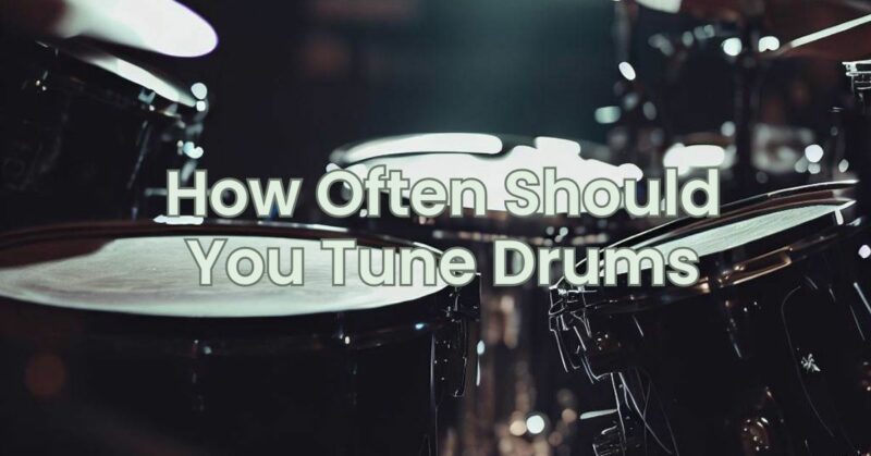 How Often Should You Tune Drums