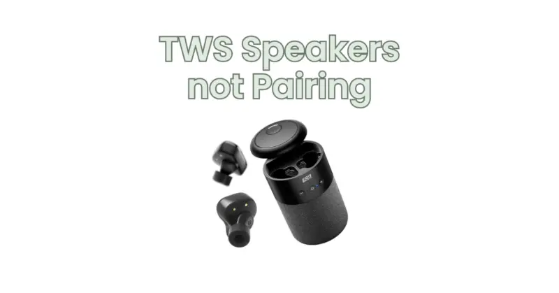 TWS Speakers not Pairing